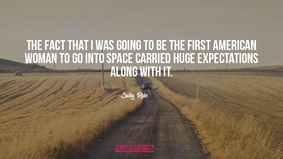 Sally Ride Quotes: The fact that I was