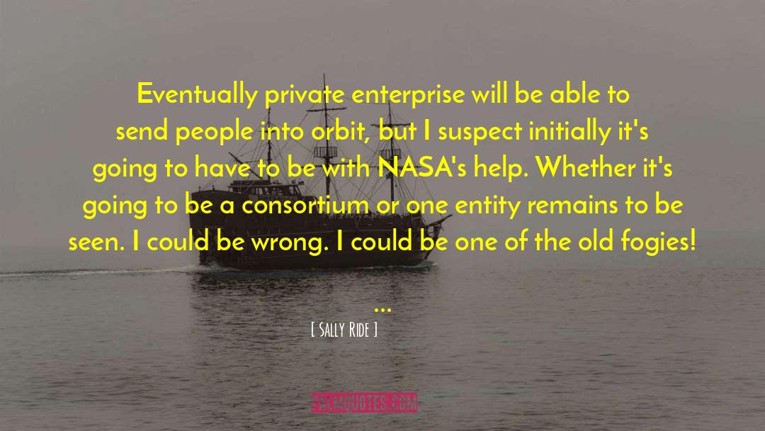 Sally Ride Quotes: Eventually private enterprise will be