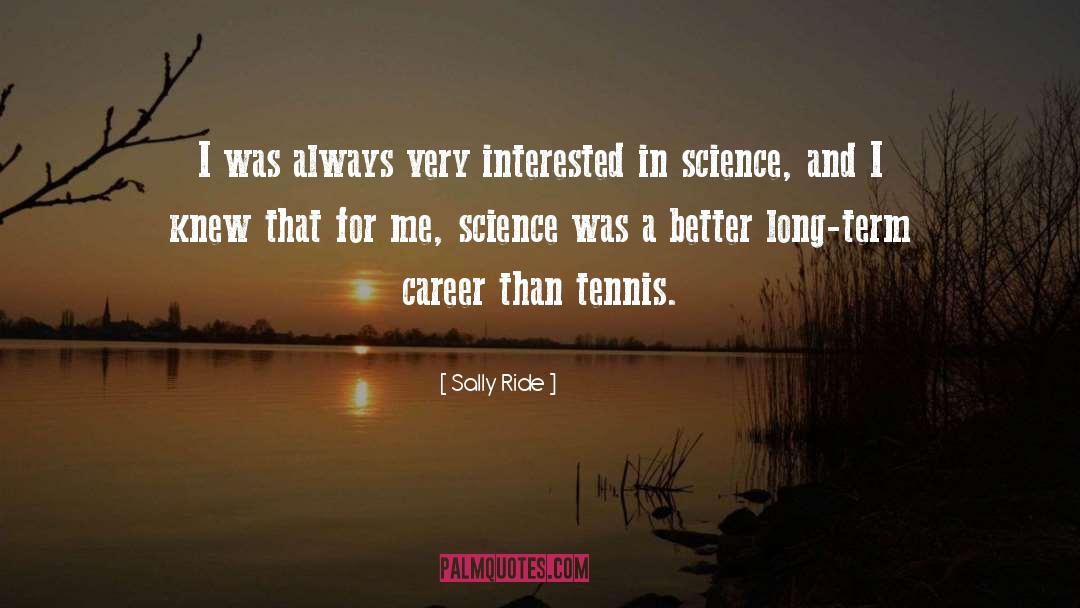 Sally Ride Quotes: I was always very interested