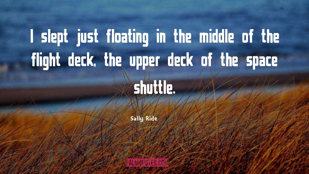 Sally Ride Quotes: I slept just floating in