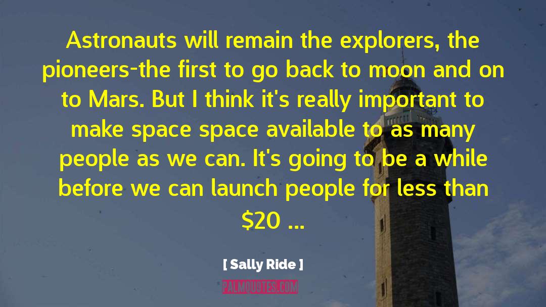 Sally Ride Quotes: Astronauts will remain the explorers,