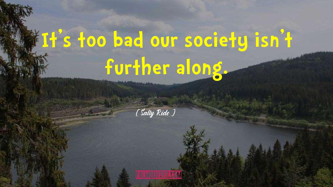 Sally Ride Quotes: It's too bad our society