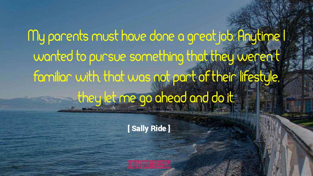 Sally Ride Quotes: My parents must have done