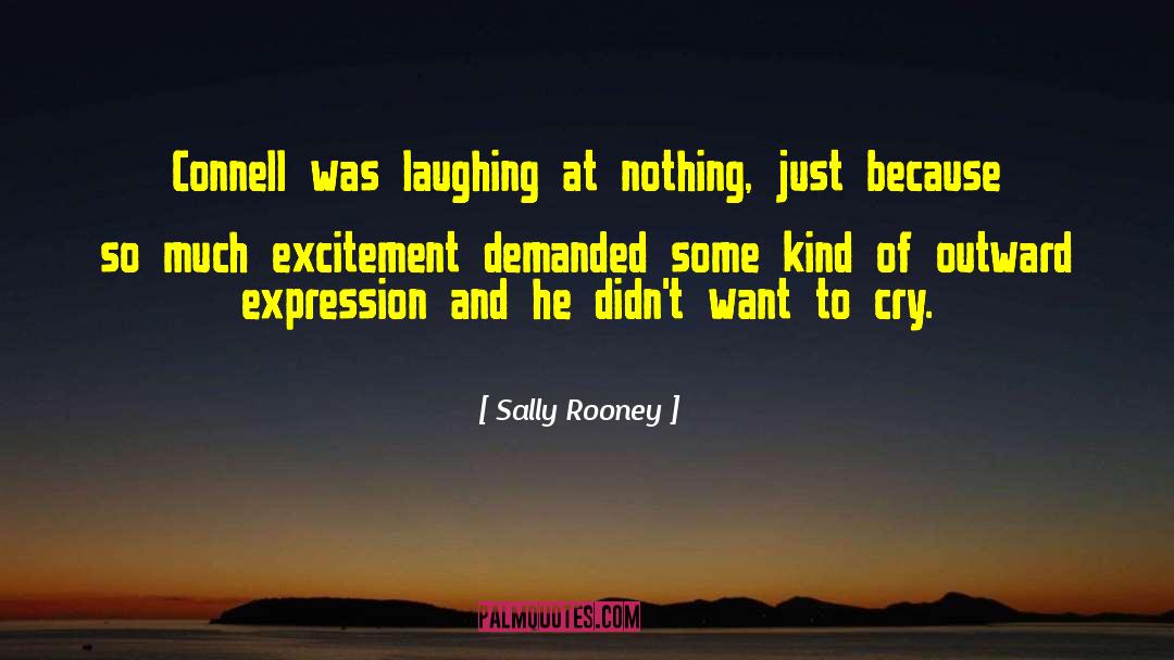 Sally Rooney Quotes: Connell was laughing at nothing,