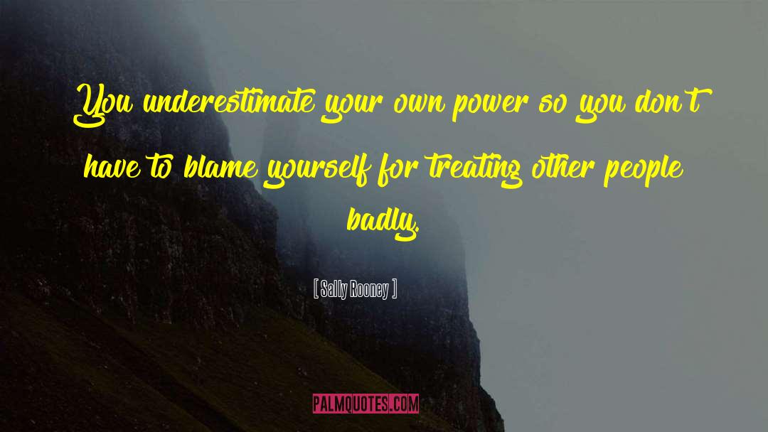 Sally Rooney Quotes: You underestimate your own power