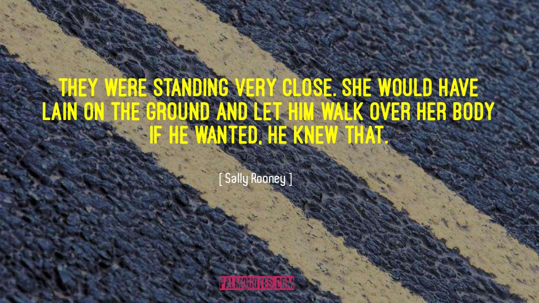 Sally Rooney Quotes: They were standing very close.