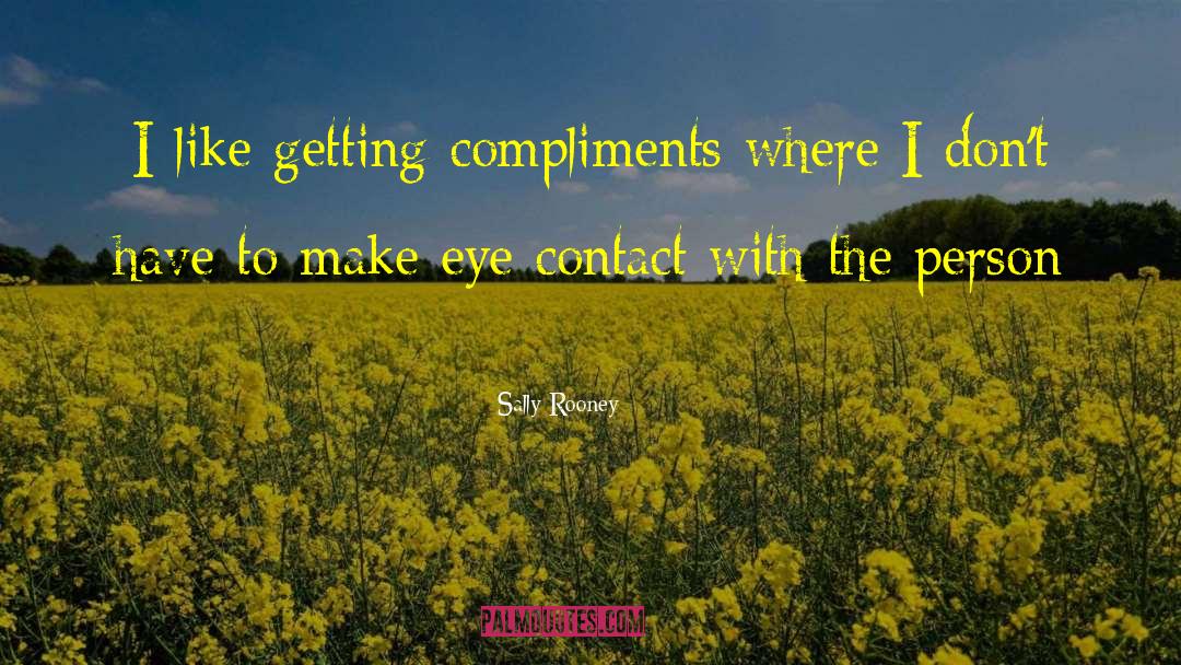 Sally Rooney Quotes: I like getting compliments where