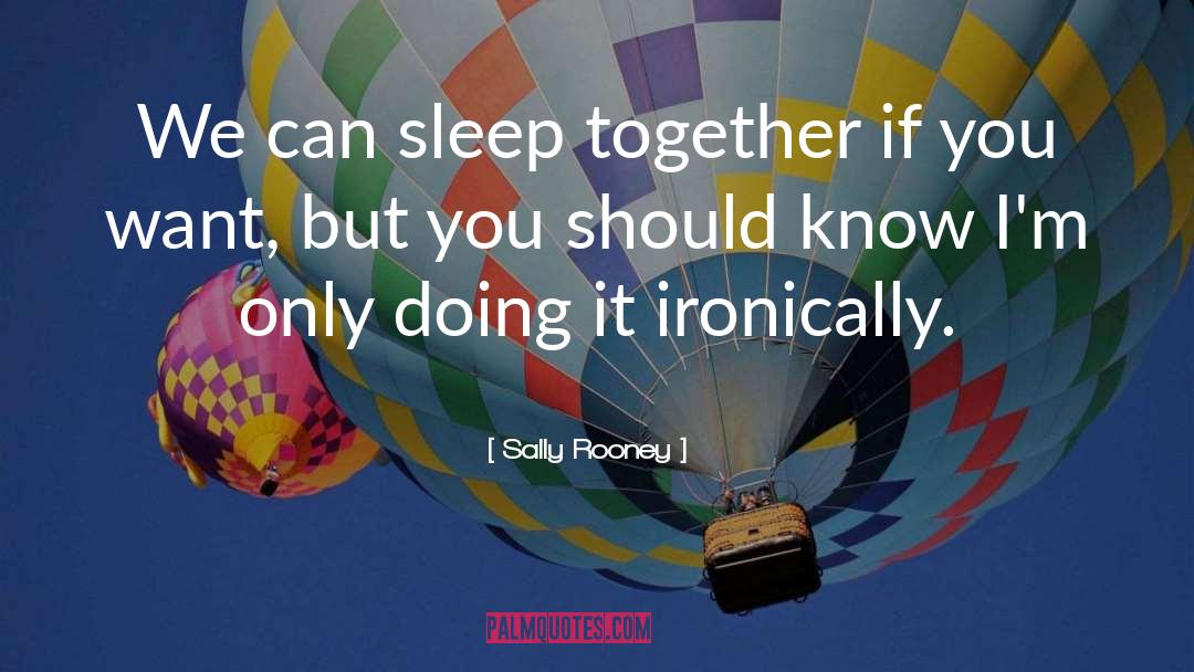 Sally Rooney Quotes: We can sleep together if