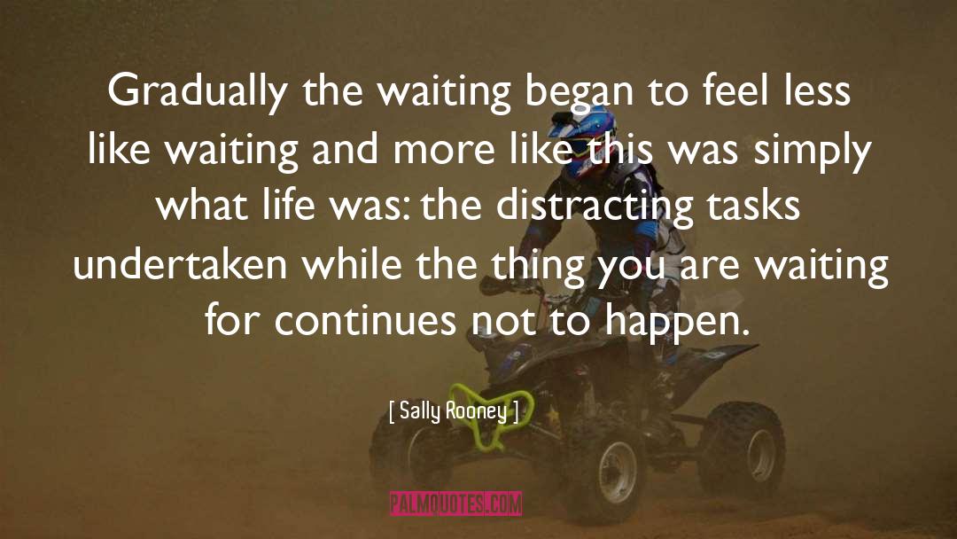 Sally Rooney Quotes: Gradually the waiting began to