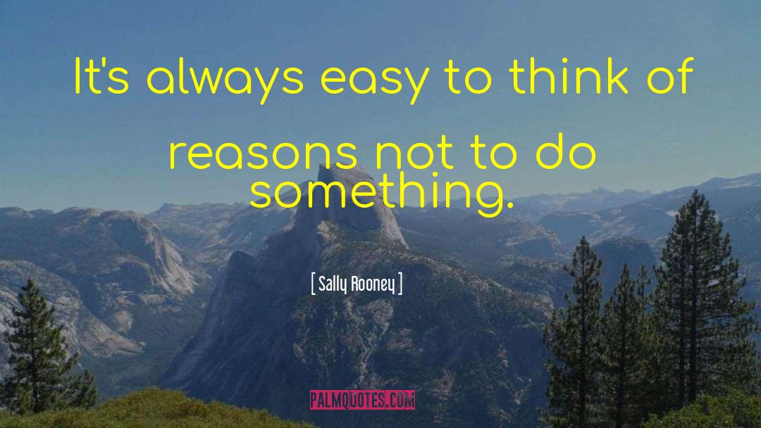 Sally Rooney Quotes: It's always easy to think