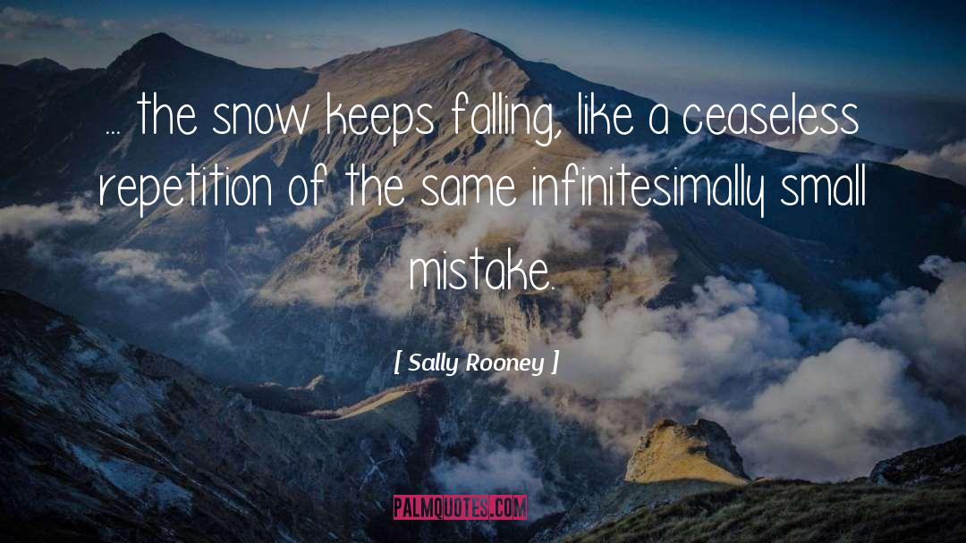 Sally Rooney Quotes: ... the snow keeps falling,