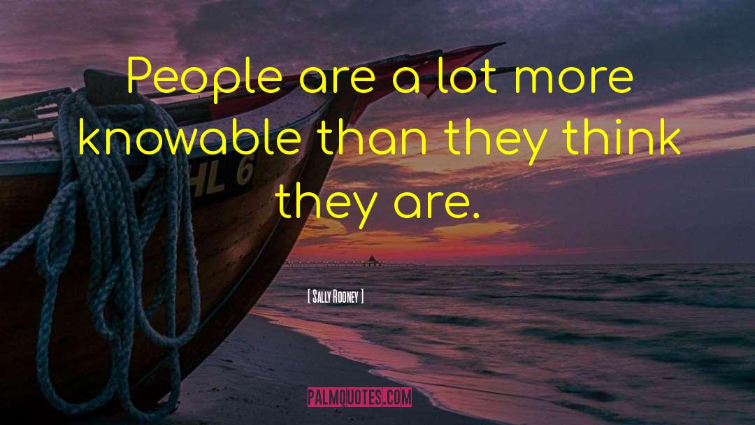 Sally Rooney Quotes: People are a lot more