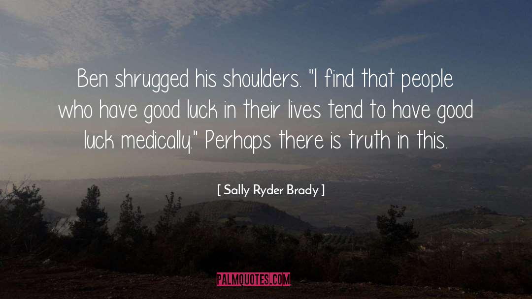 Sally Ryder Brady Quotes: Ben shrugged his shoulders. 