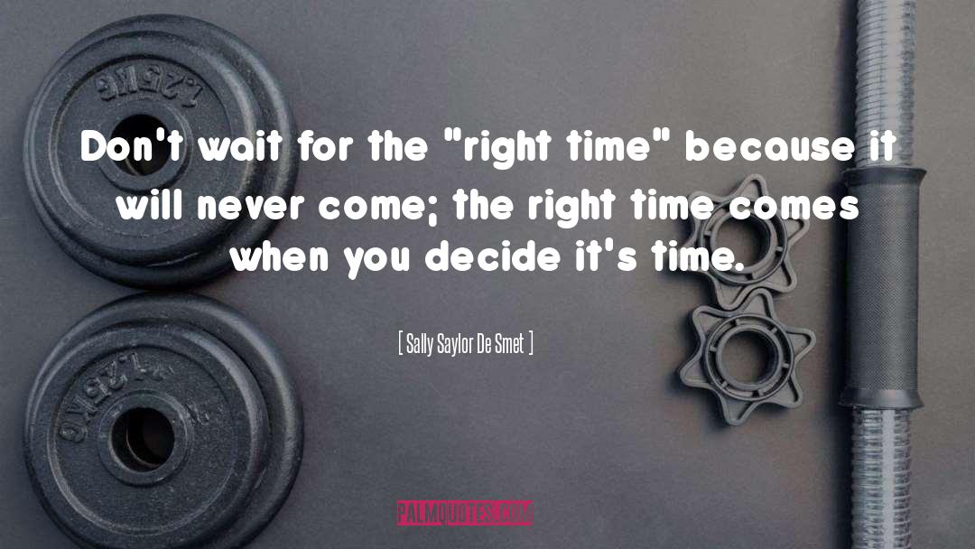 Sally Saylor De Smet Quotes: Don't wait for the 