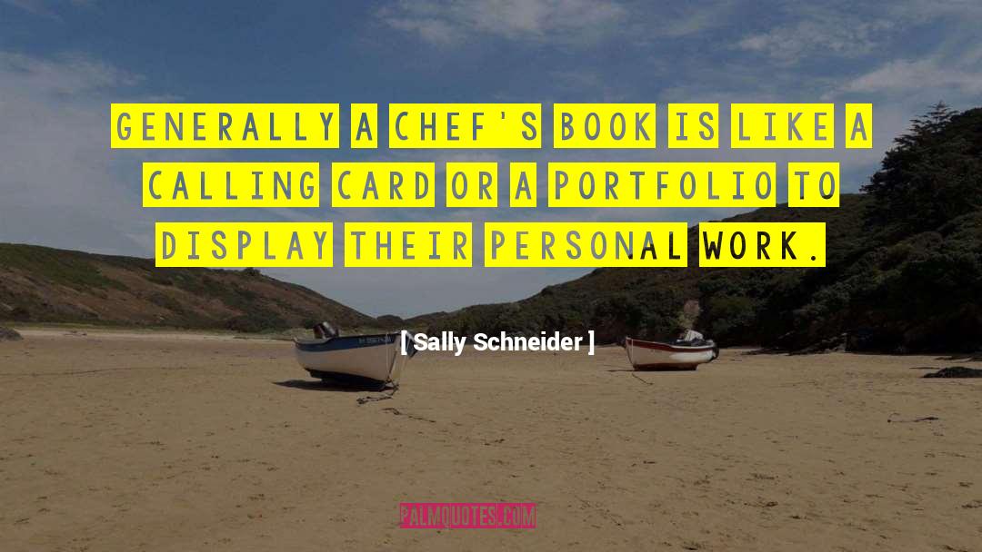 Sally Schneider Quotes: Generally a chef's book is