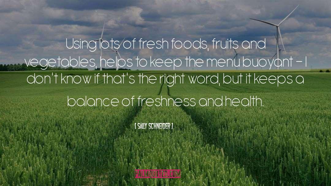 Sally Schneider Quotes: Using lots of fresh foods,