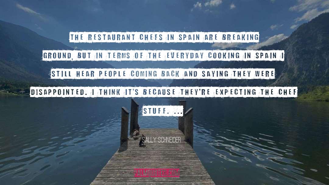 Sally Schneider Quotes: The restaurant chefs in Spain