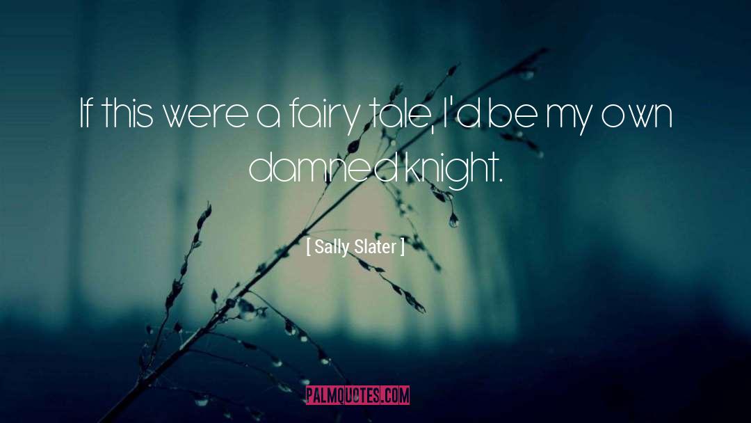 Sally Slater Quotes: If this were a fairy
