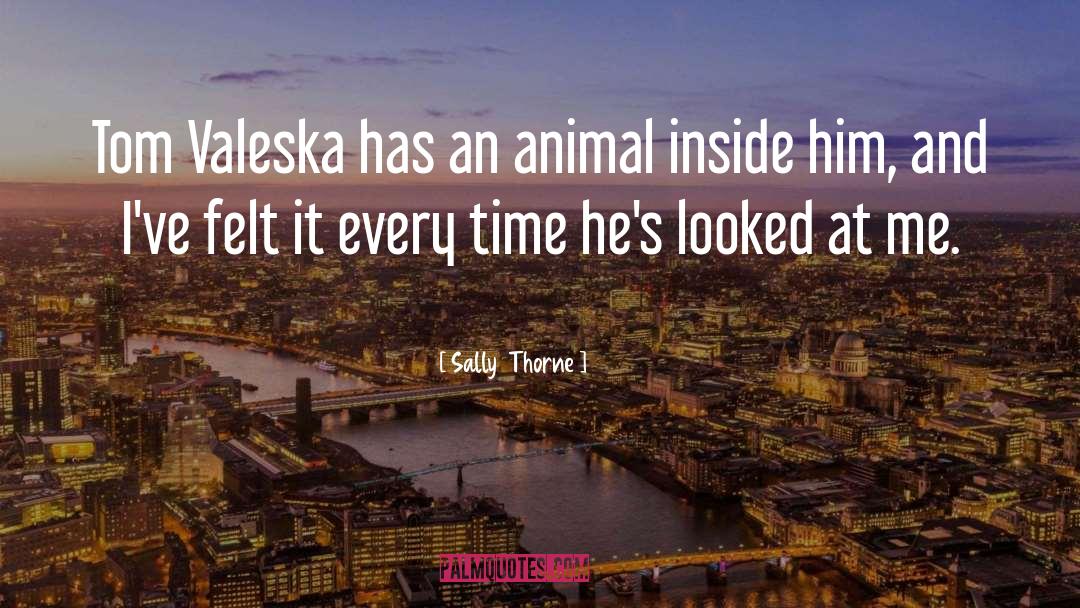 Sally Thorne Quotes: Tom Valeska has an animal