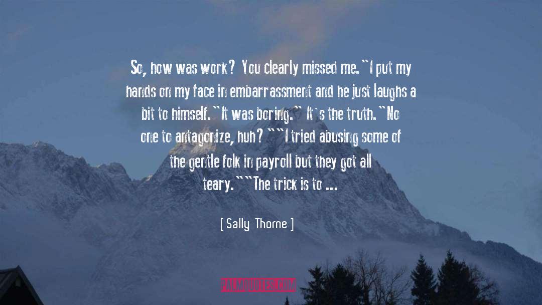 Sally Thorne Quotes: So, how was work? You