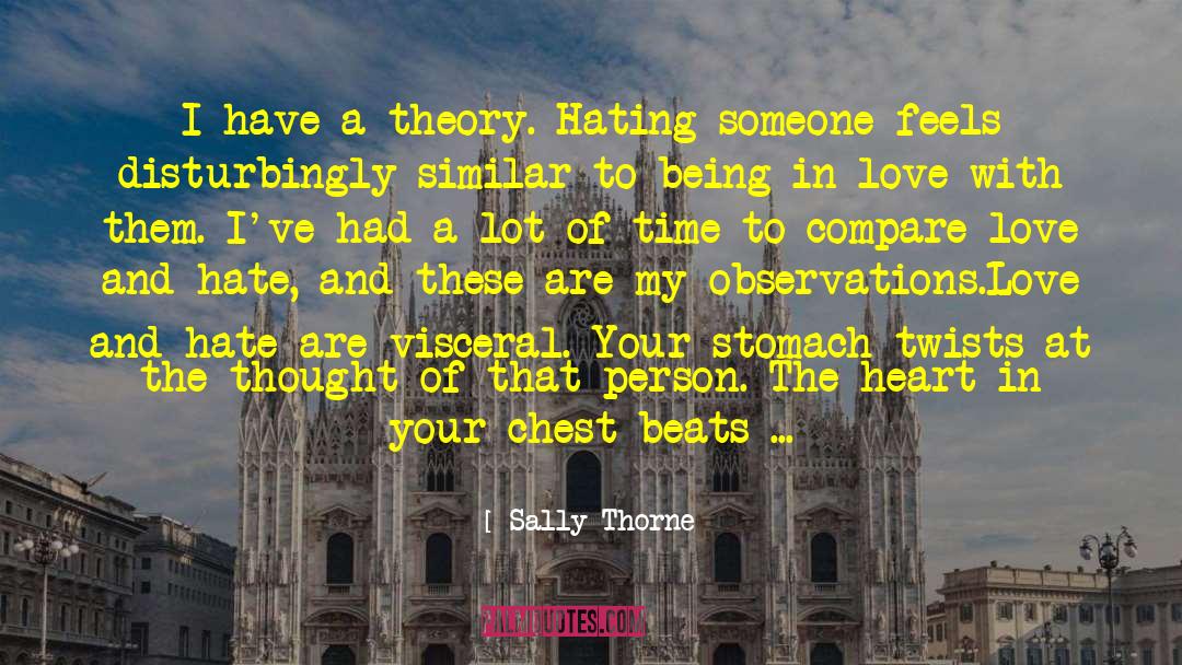 Sally Thorne Quotes: I have a theory. Hating