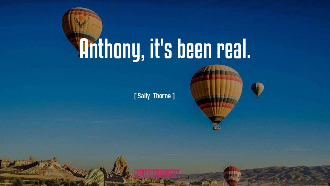 Sally Thorne Quotes: Anthony, it's been real.