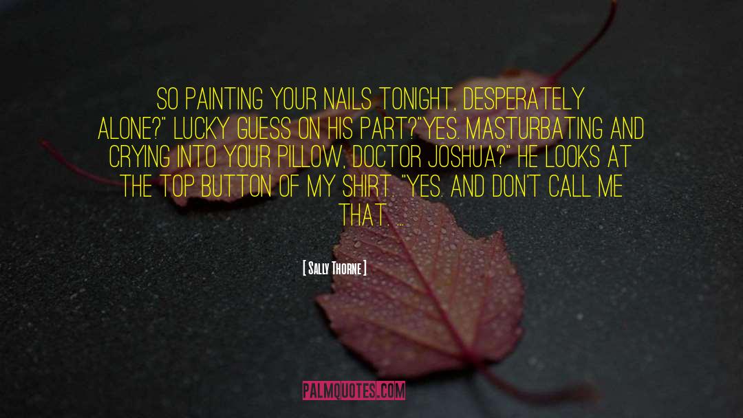 Sally Thorne Quotes: So painting your nails tonight,