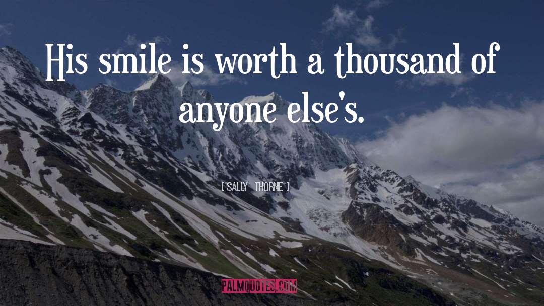 Sally Thorne Quotes: His smile is worth a