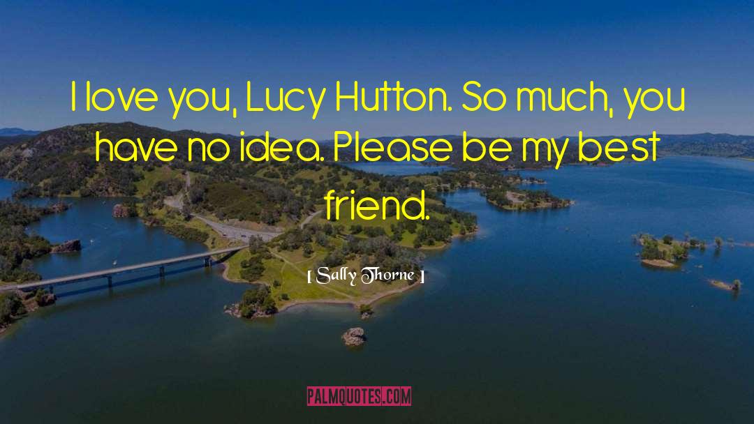 Sally Thorne Quotes: I love you, Lucy Hutton.