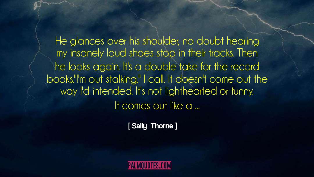 Sally Thorne Quotes: He glances over his shoulder,