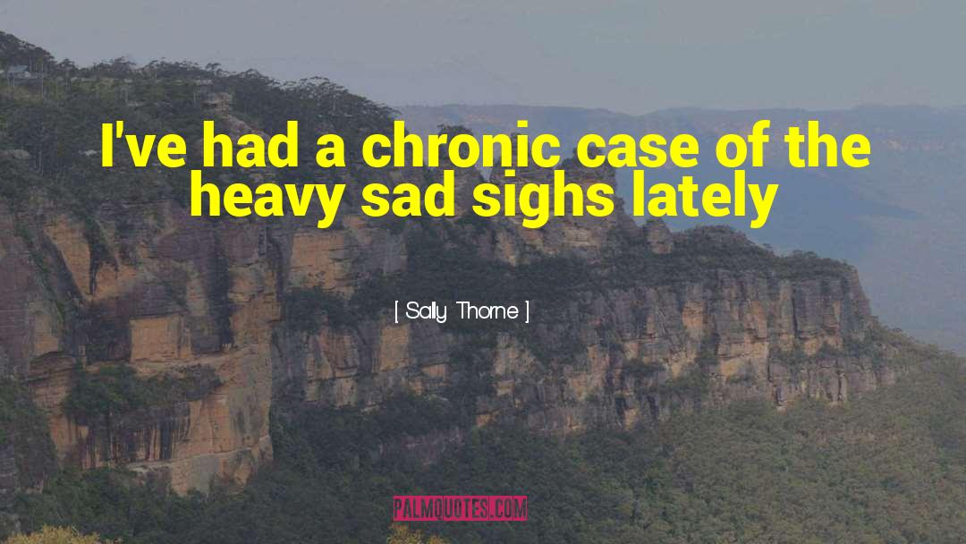 Sally Thorne Quotes: I've had a chronic case