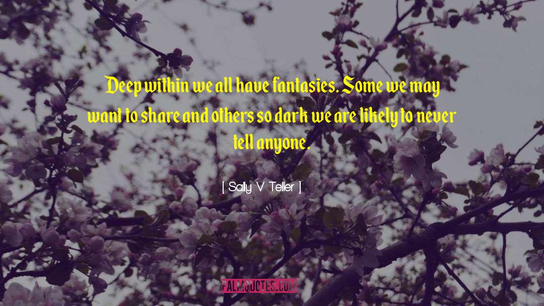 Sally V Teller Quotes: Deep within we all have