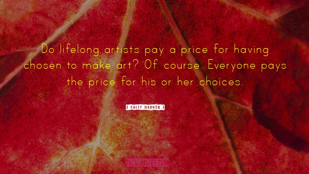 Sally Warner Quotes: Do lifelong artists pay a