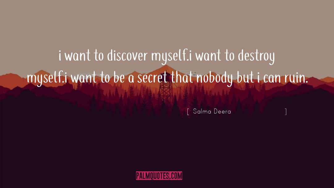 Salma Deera Quotes: i want to discover myself.<br