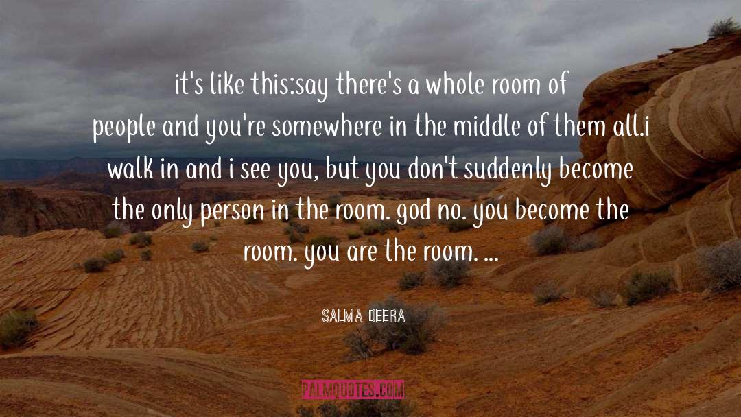 Salma Deera Quotes: it's like this:<br />say there's