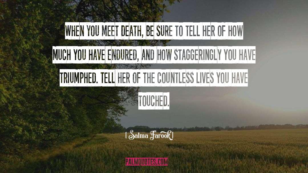 Salma Farook Quotes: When you meet Death, be