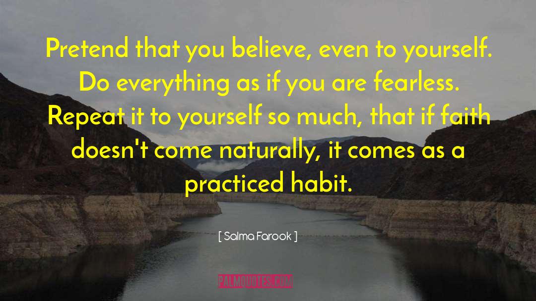 Salma Farook Quotes: Pretend that you believe, even