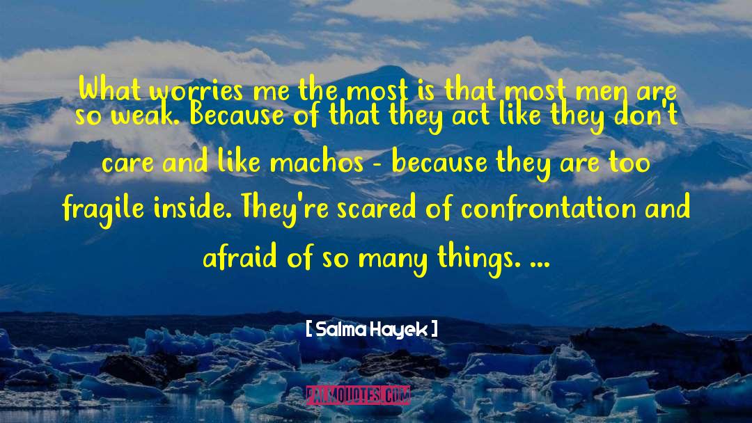 Salma Hayek Quotes: What worries me the most