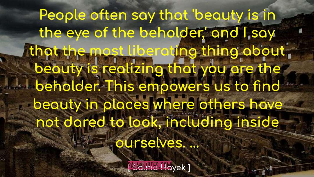 Salma Hayek Quotes: People often say that 'beauty