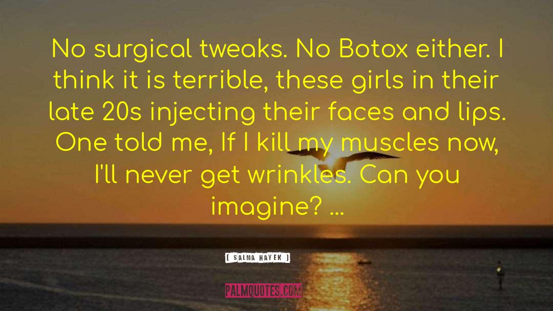 Salma Hayek Quotes: No surgical tweaks. No Botox