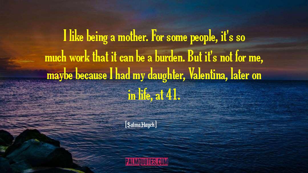 Salma Hayek Quotes: I like being a mother.