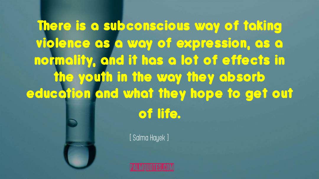 Salma Hayek Quotes: There is a subconscious way