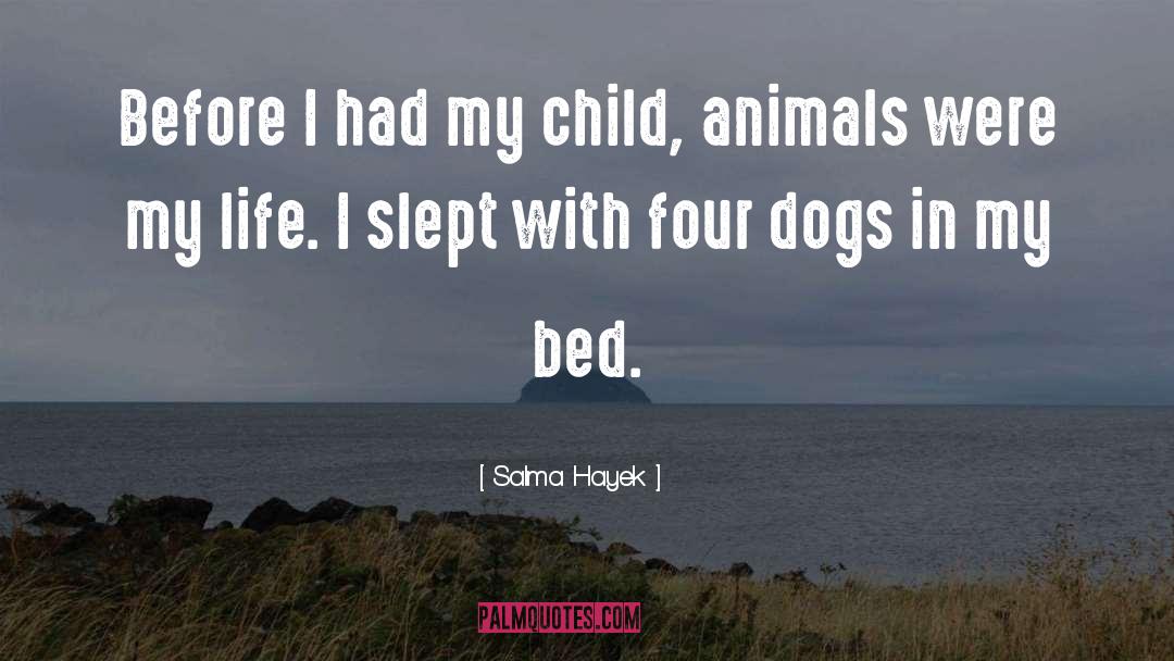Salma Hayek Quotes: Before I had my child,