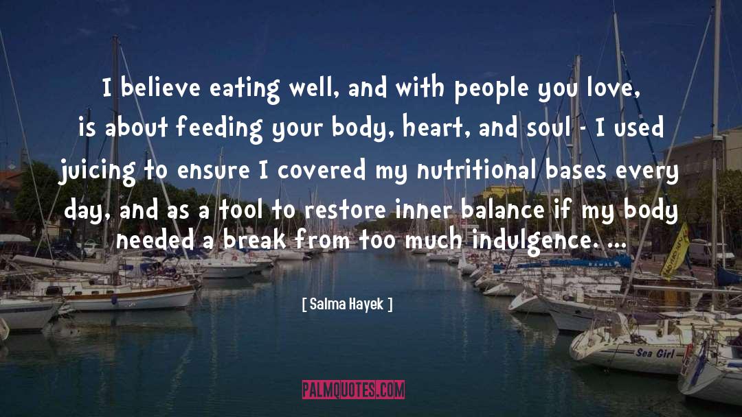 Salma Hayek Quotes: I believe eating well, and