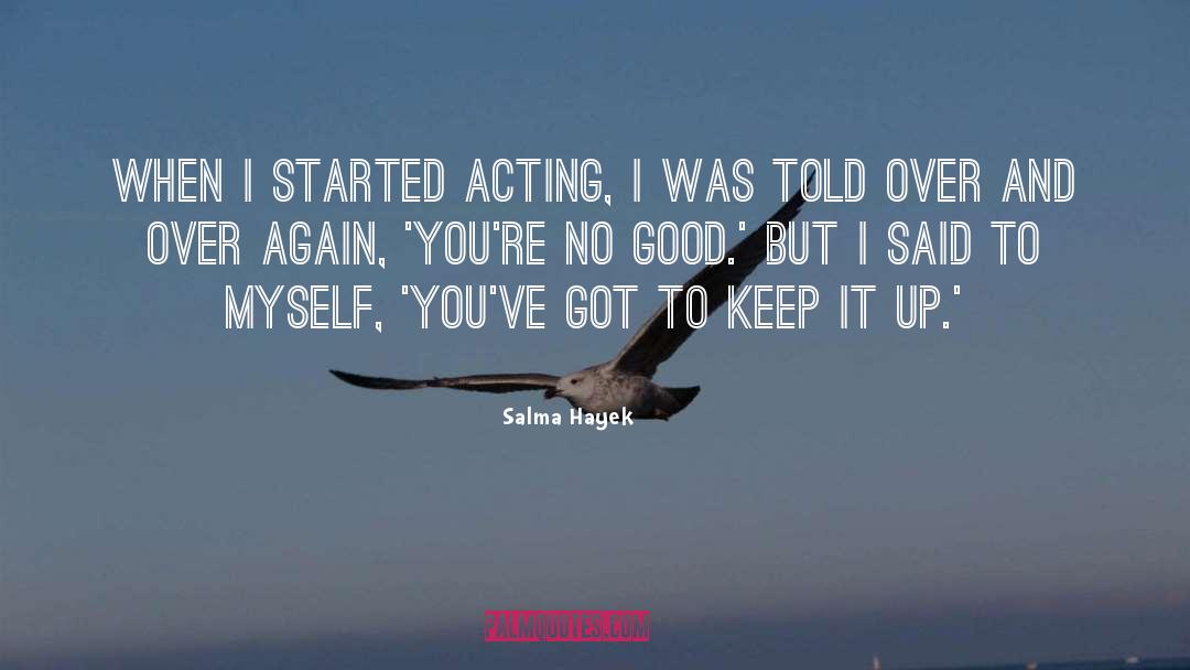 Salma Hayek Quotes: When I started acting, I