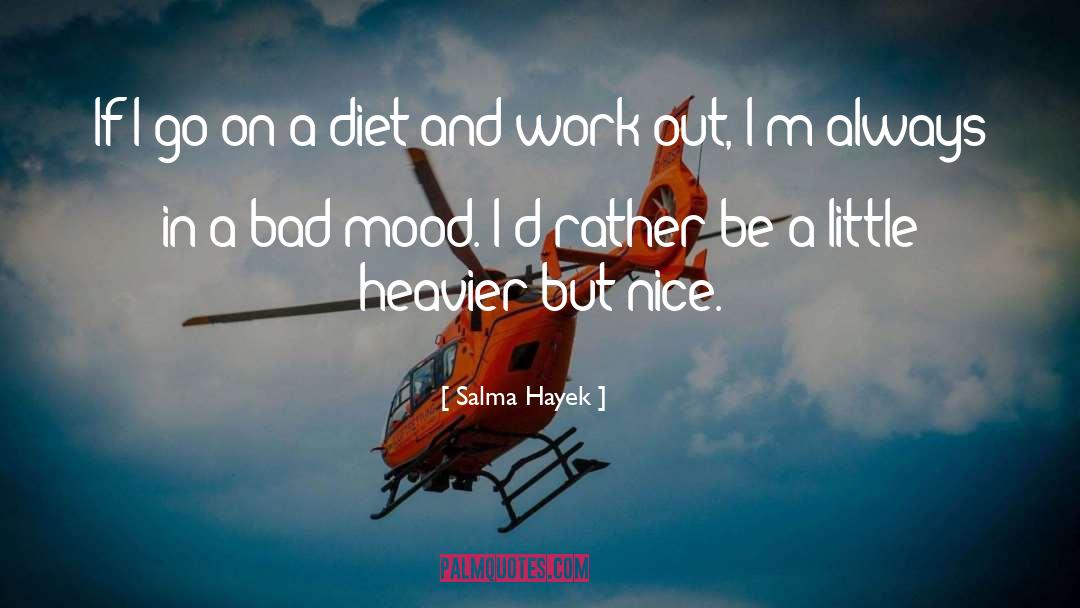 Salma Hayek Quotes: If I go on a