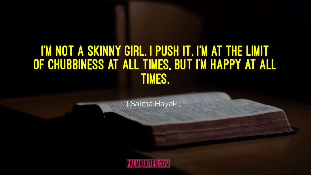Salma Hayek Quotes: I'm not a skinny girl.