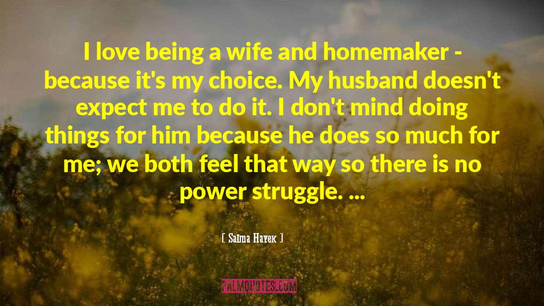 Salma Hayek Quotes: I love being a wife