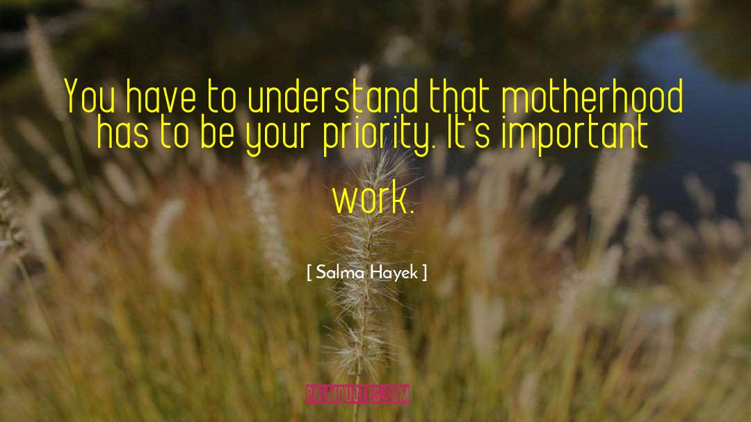 Salma Hayek Quotes: You have to understand that