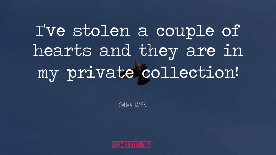 Salma Hayek Quotes: I've stolen a couple of